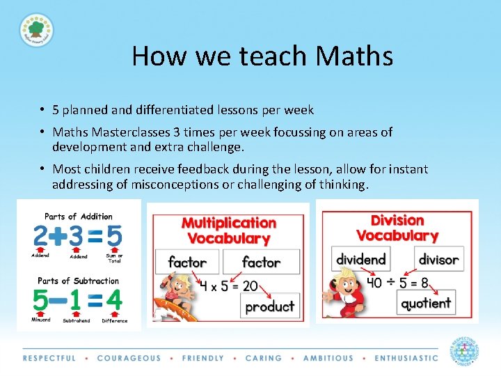 How we teach Maths • 5 planned and differentiated lessons per week • Maths