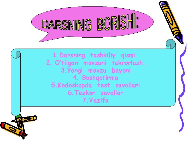 1. Darsning tashkiliy qismi. 2. O’tilgan mavzuni takrorlash. 3. Yangi mavzu bayoni 4. Boshqotirma