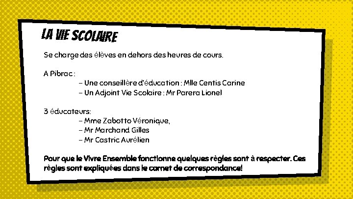 LA VIE SCOLAIRE Se charge des élèves en dehors des heures de cours. A