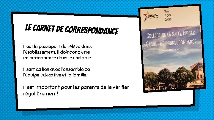 LE CARNET DE CORRESPONDANCE Il est le passeport de l’élève dans l’établissement. Il doit