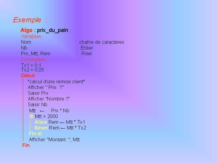 Exemple : Algo : prix_du_pain Variables Nom : chaîne de caractères Nb : Entier