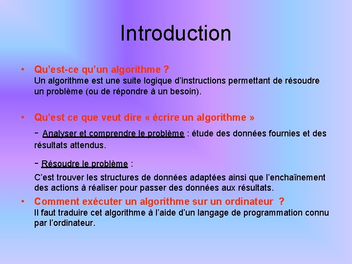 Introduction • Qu’est-ce qu’un algorithme ? Un algorithme est une suite logique d’instructions permettant