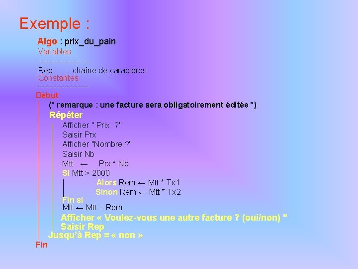 Exemple : Algo : prix_du_pain Variables ----------Rep : chaîne de caractères Constantes ---------Début (*