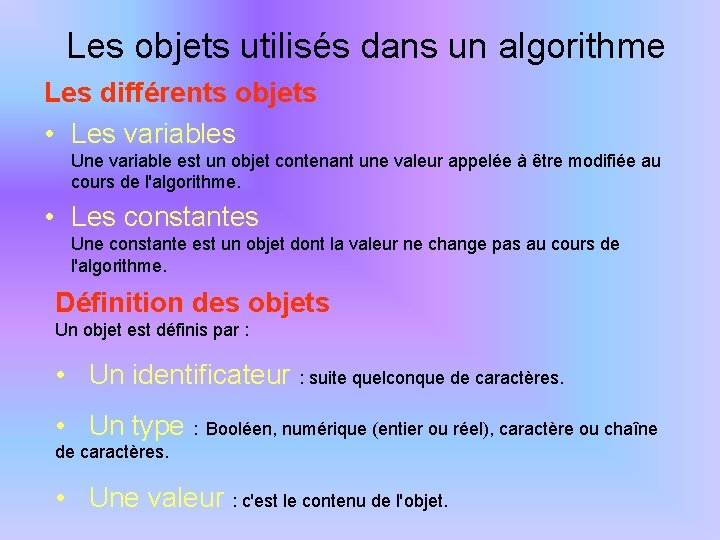 Les objets utilisés dans un algorithme Les différents objets • Les variables Une variable