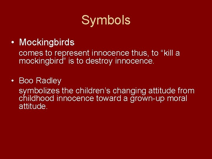Symbols • Mockingbirds comes to represent innocence thus, to “kill a mockingbird” is to Symbols • Mockingbirds comes to represent innocence thus, to “kill a mockingbird” is to