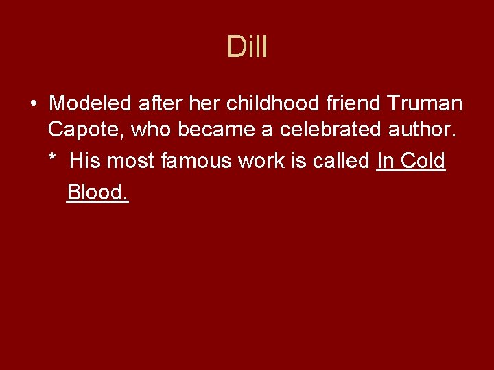 Dill • Modeled after her childhood friend Truman Capote, who became a celebrated author. Dill • Modeled after her childhood friend Truman Capote, who became a celebrated author.