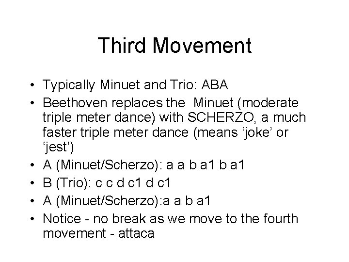 Third Movement • Typically Minuet and Trio: ABA • Beethoven replaces the Minuet (moderate