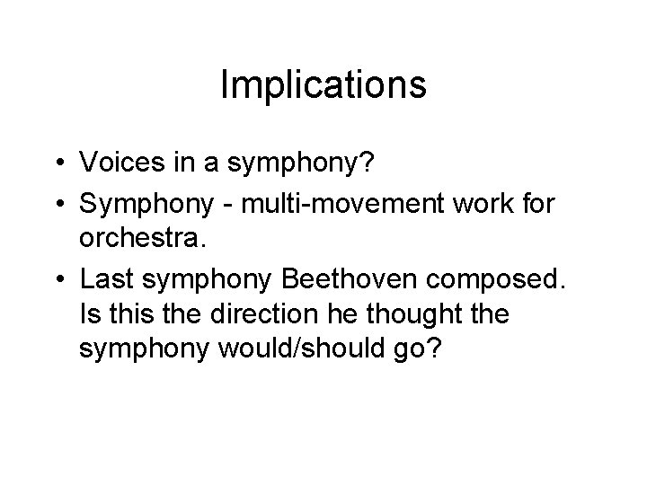 Implications • Voices in a symphony? • Symphony - multi-movement work for orchestra. •