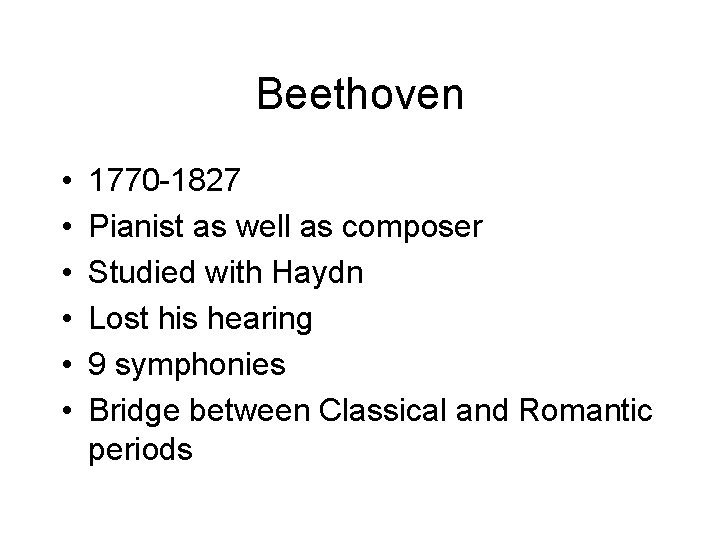 Beethoven • • • 1770 -1827 Pianist as well as composer Studied with Haydn