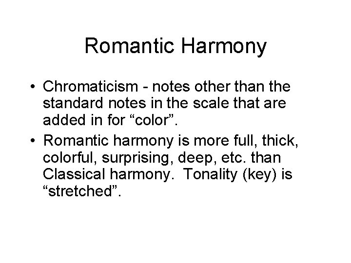 Romantic Harmony • Chromaticism - notes other than the standard notes in the scale