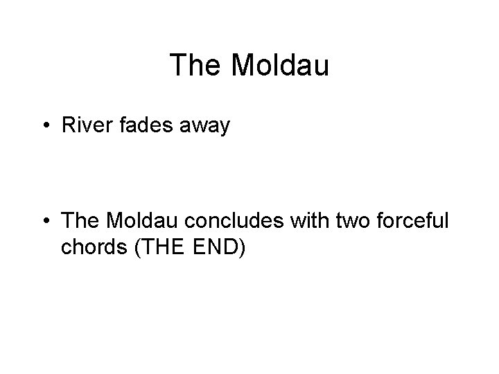 The Moldau • River fades away • The Moldau concludes with two forceful chords