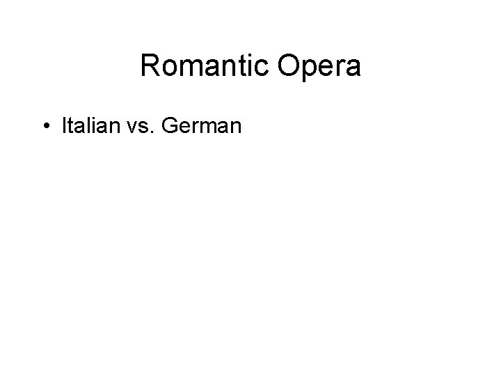 Romantic Opera • Italian vs. German 