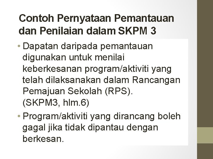 Contoh Pernyataan Pemantauan dan Penilaian dalam SKPM 3 • Dapatan daripada pemantauan digunakan untuk