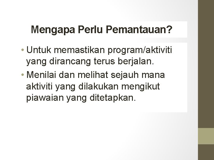 Mengapa Perlu Pemantauan? • Untuk memastikan program/aktiviti yang dirancang terus berjalan. • Menilai dan