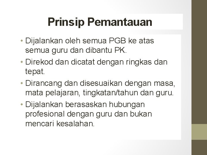 Prinsip Pemantauan • Dijalankan oleh semua PGB ke atas semua guru dan dibantu PK.