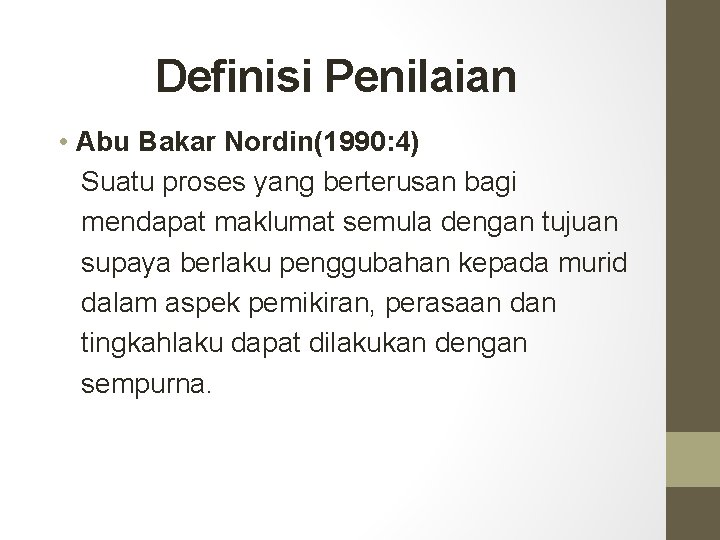 Definisi Penilaian • Abu Bakar Nordin(1990: 4) Suatu proses yang berterusan bagi mendapat maklumat