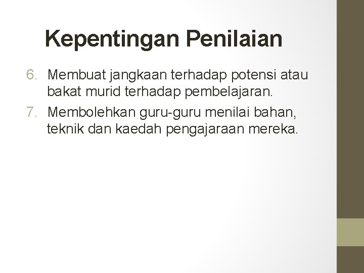 Kepentingan Penilaian 6. Membuat jangkaan terhadap potensi atau bakat murid terhadap pembelajaran. 7. Membolehkan