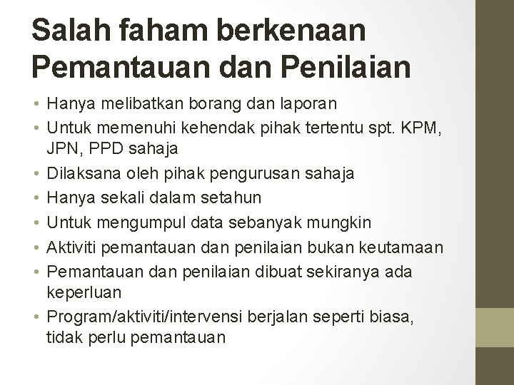 Salah faham berkenaan Pemantauan dan Penilaian • Hanya melibatkan borang dan laporan • Untuk