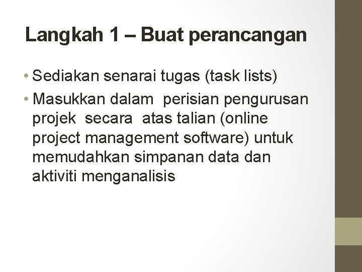 Langkah 1 – Buat perancangan • Sediakan senarai tugas (task lists) • Masukkan dalam