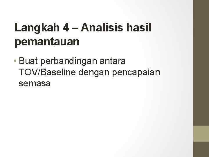 Langkah 4 – Analisis hasil pemantauan • Buat perbandingan antara TOV/Baseline dengan pencapaian semasa