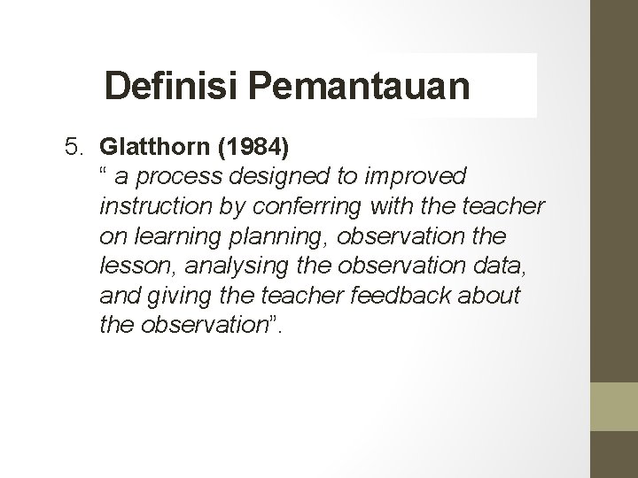 Definisi Pemantauan 5. Glatthorn (1984) “ a process designed to improved instruction by conferring