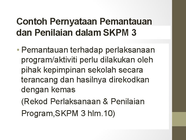 Contoh Pernyataan Pemantauan dan Penilaian dalam SKPM 3 • Pemantauan terhadap perlaksanaan program/aktiviti perlu