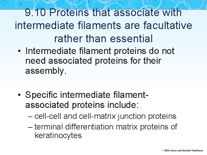 9. 10 Proteins that associate with intermediate filaments are facultative rather than essential •