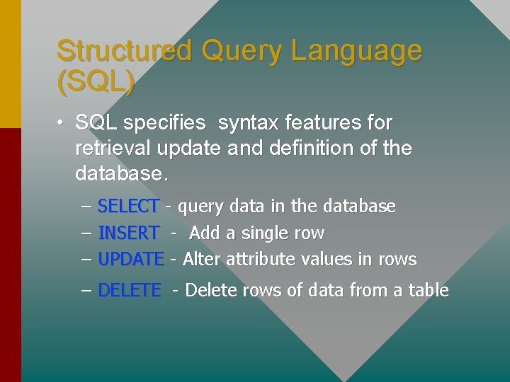 Structured Query Language (SQL) • SQL specifies syntax features for retrieval update and definition