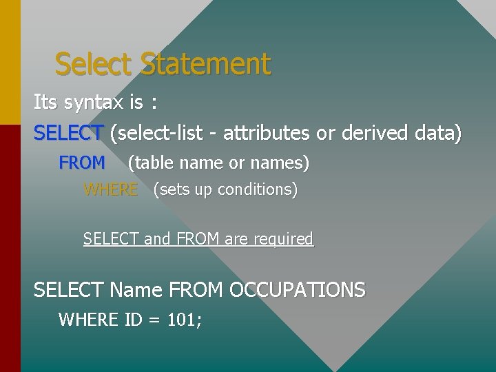 Select Statement Its syntax is : SELECT (select-list - attributes or derived data) FROM