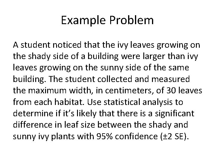 Example Problem A student noticed that the ivy leaves growing on the shady side