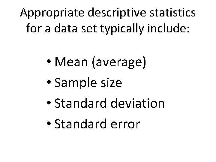Appropriate descriptive statistics for a data set typically include: • Mean (average) • Sample Appropriate descriptive statistics for a data set typically include: • Mean (average) • Sample