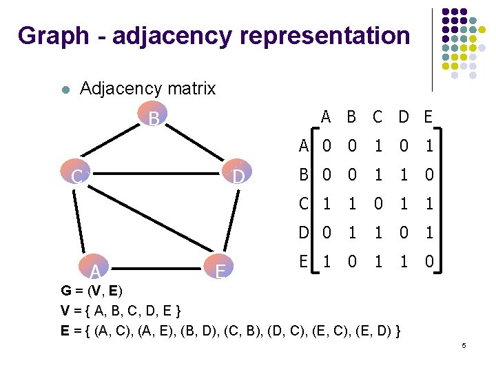 Graph - adjacency representation l Adjacency matrix A B C D E B C