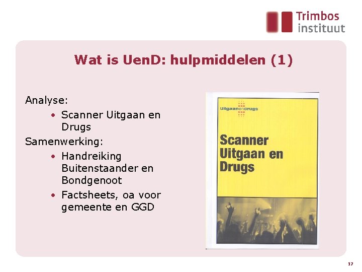 Wat is Uen. D: hulpmiddelen (1) Analyse: • Scanner Uitgaan en Drugs Samenwerking: •