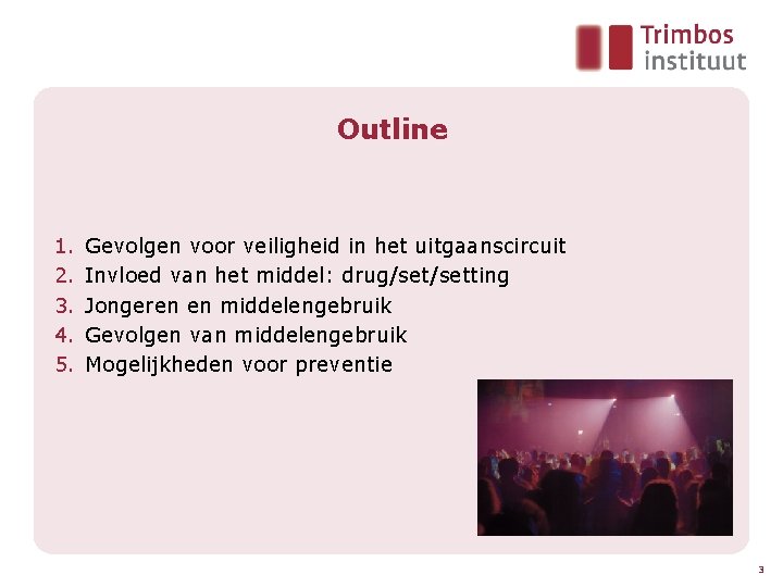 Outline 1. 2. 3. 4. 5. Gevolgen voor veiligheid in het uitgaanscircuit Invloed van