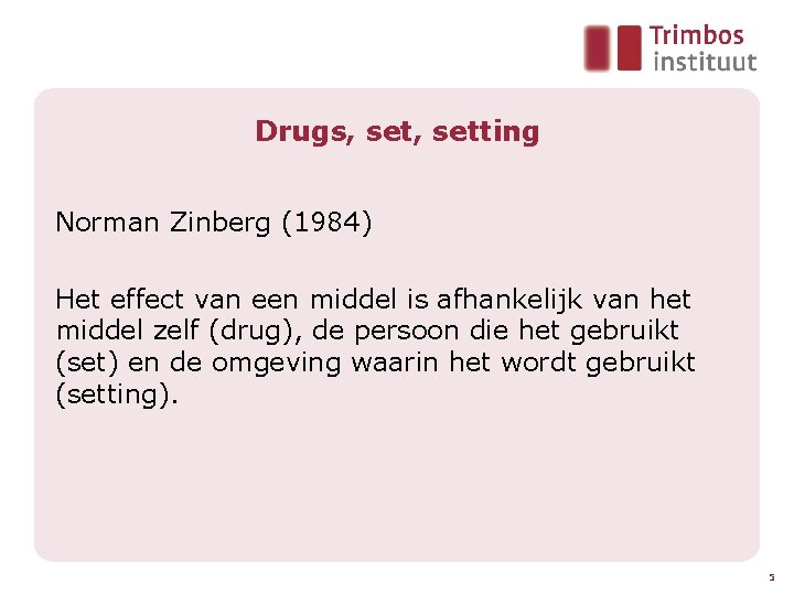 Drugs, setting Norman Zinberg (1984) Het effect van een middel is afhankelijk van het