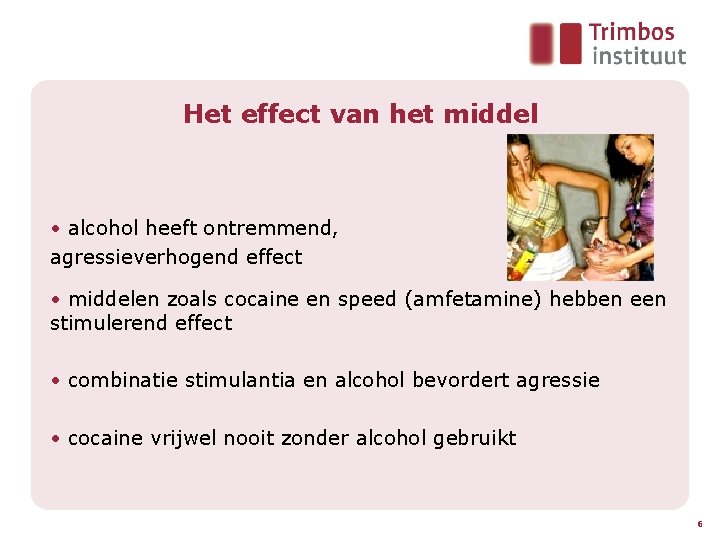 Het effect van het middel • alcohol heeft ontremmend, agressieverhogend effect • middelen zoals