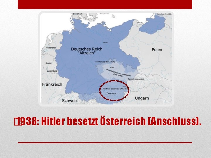 � 1938: Hitler besetzt Österreich (Anschluss). 