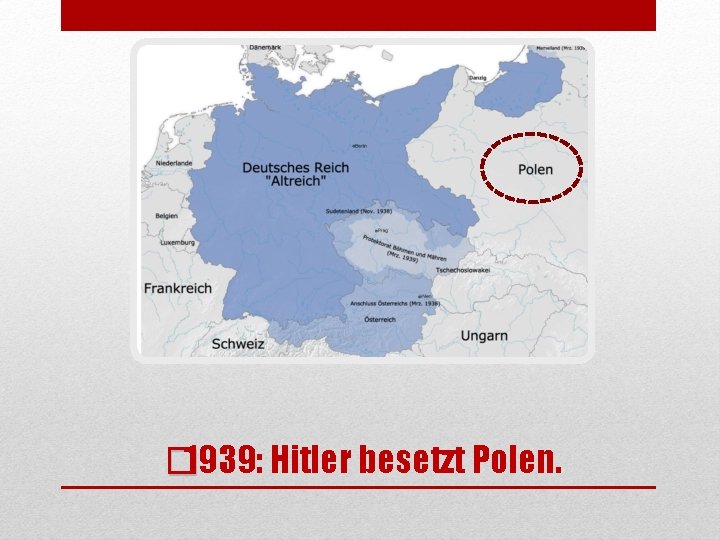 � 1939: Hitler besetzt Polen. 