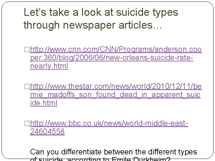 Let’s take a look at suicide types through newspaper articles… �http: //www. cnn. com/CNN/Programs/anderson.