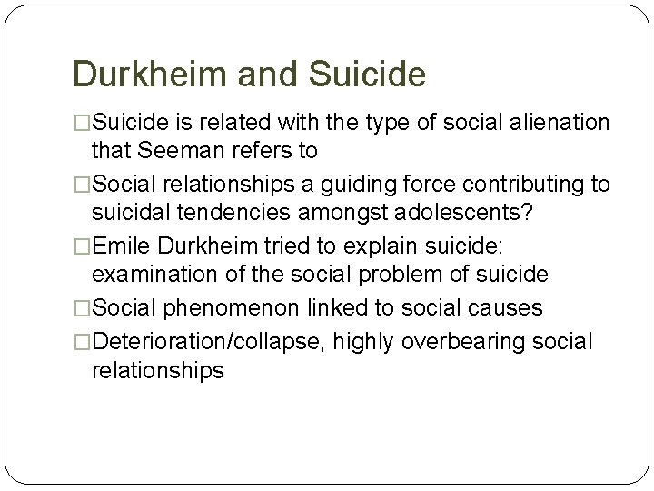 Durkheim and Suicide �Suicide is related with the type of social alienation that Seeman