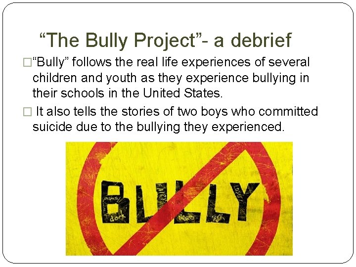 “The Bully Project”- a debrief �“Bully” follows the real life experiences of several children