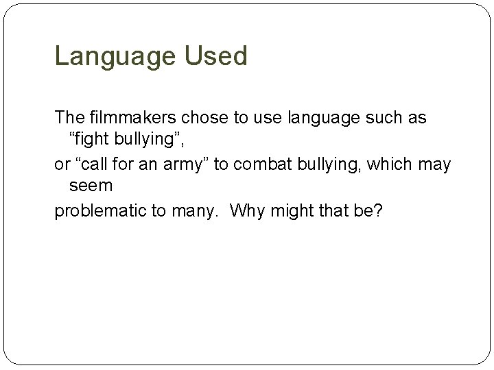 Language Used The filmmakers chose to use language such as “fight bullying”, or “call