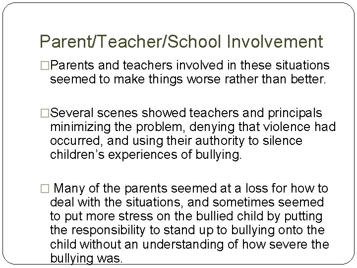 Parent/Teacher/School Involvement �Parents and teachers involved in these situations seemed to make things worse