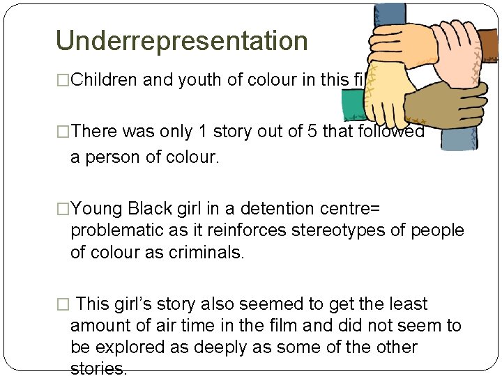 Underrepresentation �Children and youth of colour in this film. �There was only 1 story