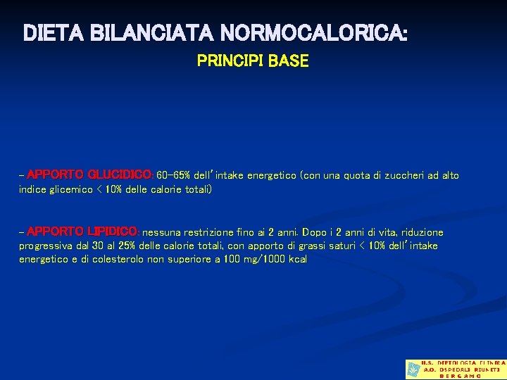 DIETA BILANCIATA NORMOCALORICA: PRINCIPI BASE - APPORTO GLUCIDICO: 60 -65% dell’intake energetico (con una