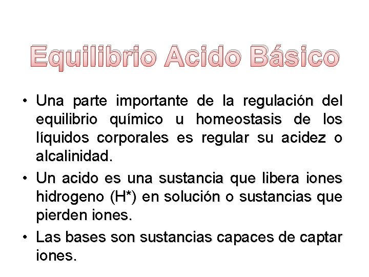 Equilibrio Acido Básico • Una parte importante de la regulación del equilibrio químico u