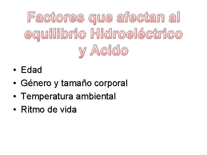 Factores que afectan al equilibrio Hidroeléctrico y Acido • • Edad Género y tamaño