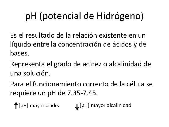 p. H (potencial de Hidrógeno) Es el resultado de la relación existente en un