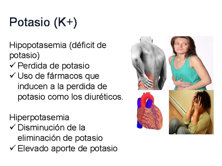 Potasio (K+) Hipopotasemia (déficit de potasio) ü Perdida de potasio ü Uso de fármacos