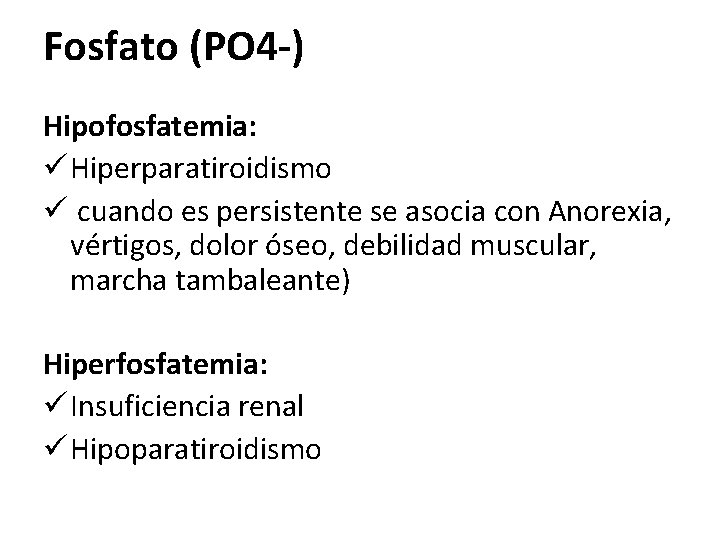 Fosfato (PO 4 -) Hipofosfatemia: ü Hiperparatiroidismo ü cuando es persistente se asocia con